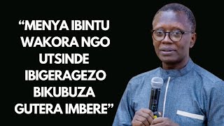 MENYA IBINTU WAKORA NGO UTSINDE IBIGERAGEZO BIKUBUZA GUTERA IMBERE BY REV,DR.ANTOINE RUTAYISIRE