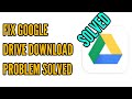 How to Fix Google Drive Download Problem in Android Phone