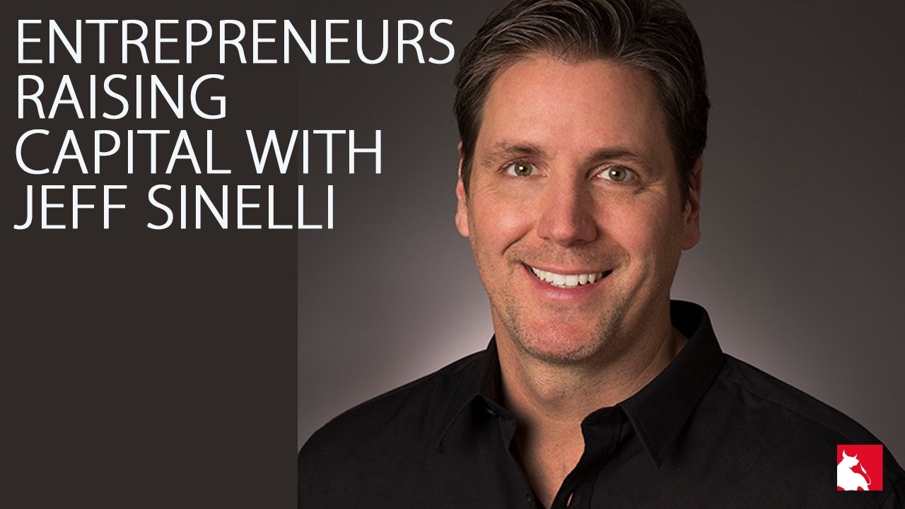 Entrepreneurs Raising Capital Insights With Jeff Sinelli Founder Of