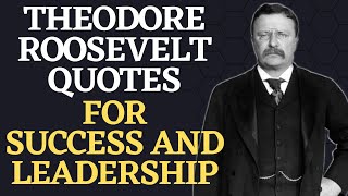 The Wisdom of Theodore Roosevelt | Inspirational Quotes for Success and Leadership