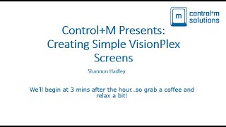 Control+M Presents: Creating Simple VisionPlex Screens