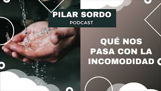 Pilar Sordo Podcast - Qué nos pasa con la incomodidad