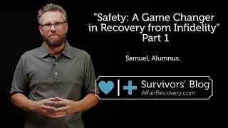 Safety: A Game Changer in Recovery from Infidelity Part 1