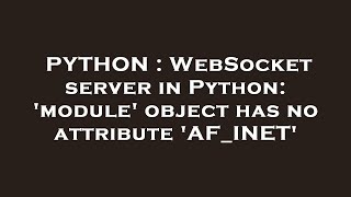 PYTHON : WebSocket server in Python: 'module' object has no attribute 'AF_INET'