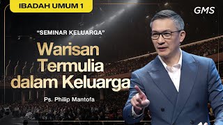 IBADAH UMUM 1 - WARISAN TERMULIA DALAM KELUARGA  - 1 Desember 2024 | Ps. Philip Mantofa