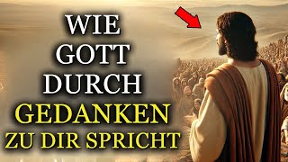 WIE GOTT DURCH GEDANKEN ZU DIR SPRICHT: WIE DU AUF GOTTES STIMME HÖRST