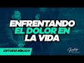 Enfrentando el dolor en la vida