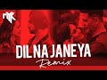 Dil Na Jaaneya Remix -  DJ NYK & Aroone | Arijit Singh | Rochak Kohli | Good Newwz