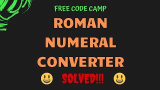 Free Code Camp - Roman Numeral Converter - SOLUTION !!!