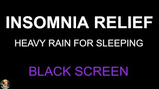 Beat Insomnia with Heavy Rain at Night, Calming Rain Sounds For Sleeping, BLACK SCREEN Rain Sounds