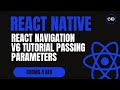React Navigation v6 Tutorial — Passing Parameters Between Screens | React Native Guide
