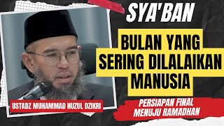 Amalan Rasulullah di Bulan Sya'ban - Ustadz MUHAMMAD NUZUL DZIKRI