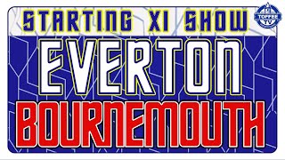 Everton V Bournemouth | Starting XI Show