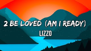 Lizzo - 2 Be Loved (Am I Ready) (Lyrics) | I did the work, it didn't work, ah, ah