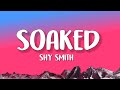 Shy Smith - Soaked (Lyrics) |  i need to get some air cause baby you get me so soaked,