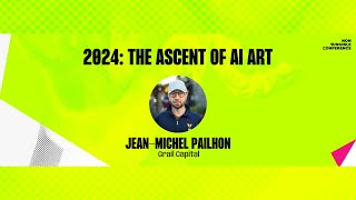 NFC24: 2024: the Ascent of AI Art | Jean-Michel Pailhon