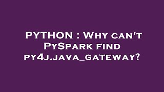 PYTHON : Why can't PySpark find py4j.java_gateway?