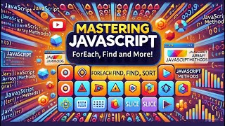 Mastering JavaScript Array Methods forEach, find, sort, and More!