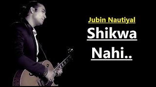 Shikwa Nahi | Jubin Nautiyal | Sheena Bajaj | Amjad Nadeem | Lyrics Video Song |Jubin Nautiyal Songs