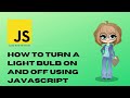 How to Turn A Light Bulb On and Off with JavaScript