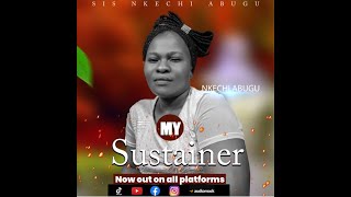 MY SUSTAINER OFFICIAL AUDIO BY Sis Nkechi Abugu