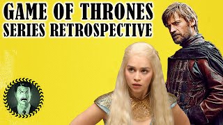 Game Of Thrones:  Series Retrospective