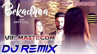 Bekadraa (Sippy Gill) Dj Remix | New Dj Remix Song 2021 | Punjabi Sad Love Song | KKP Remix