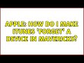 Apple: How do I make iTunes 'forget' a device in Mavericks? (2 Solutions!!)