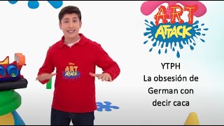 (YTPH) Art Attack - La obsesión de German con decir caca