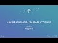 Having an invisible disease at GitHub - GitHub Universe 2017