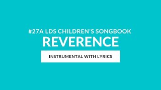 #27 A | Reverence (Instrumental With Lyrics) | LDS Children's Songbook