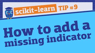 Add a missing indicator to encode "missingness" as a feature