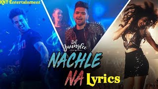 Guru Randhawa- Nachle Na Video - (Lyrics) DIL JUUNGLEE - Neeti M - Taapsee P  KNY Entertainment