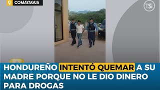 Hondureño intentó quemar a su madre porque no le dio dinero para drogas