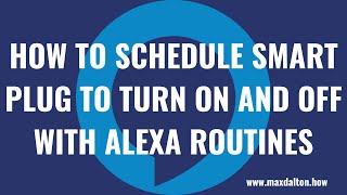How to Schedule Smart Plug to Turn On and Off with Alexa Routines