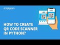 How to Create QR Code Scanner in Python? | Scanning QR Code In Python | Python Projects |Simplilearn