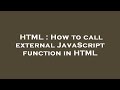 HTML : How to call external JavaScript function in HTML