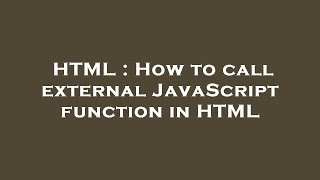 HTML : How to call external JavaScript function in HTML