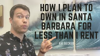 How I Plan To BUY In Santa Barbara For Less Than I RENT For (House Hack)
