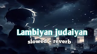 Lambiyan Si judaiyan - Arijit singh song slowed and Reverb