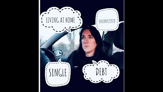 30 YEARS OLD - LIVING AT HOME, DEBT, SINGLE \u0026 UNEMPLOYED