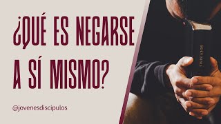 ¿Qué es negarse a sí mismo?