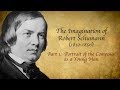 The Imagination of Robert Schumann, Part 1