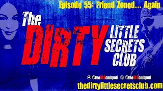 The Dirty Little Secrets Club Podcast | Friend Zoned... Again