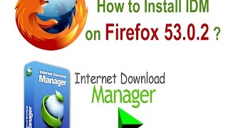 How to Download and Install IDM on Firefox 53.0.2 ?