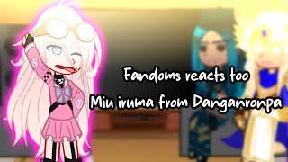 FANDOMS REACT TOO MIU IROUMA FROM  DANGANRONPA//2/4 Parts//SLOW DOWN TO  0.8//READ DISC‼️//ziggy!!