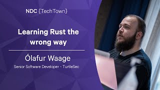 Learning Rust the wrong way - Ólafur Waage - NDC TechTown 2022