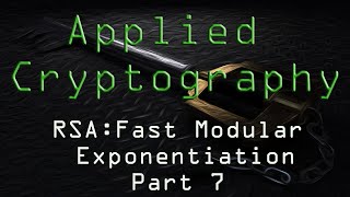 Applied Cryptography: RSA Fast Modular Exponentiation - Part 7