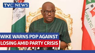 WATCH: Gov Wike Warns PDP Against Losing Amid Party Crisis