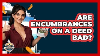 Are Encumbrances On A Deed Bad? - Home Investing Experts